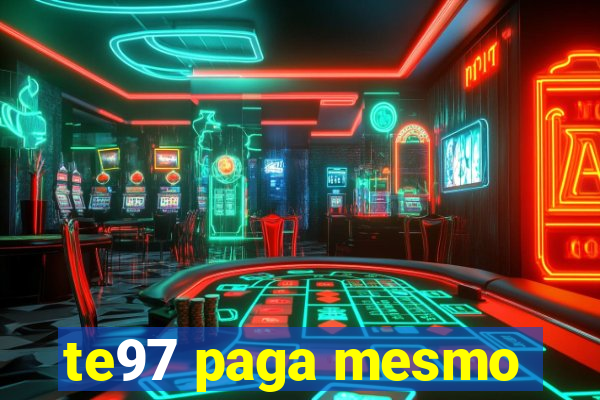 te97 paga mesmo